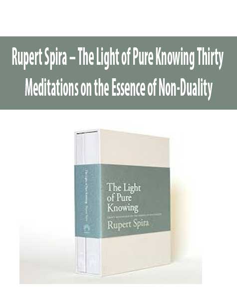 [Download Now] Rupert Spira – The Light of Pure Knowing: Thirty Meditations on the Essence of Non-Duality