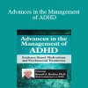 Russell A. Barkley - Advances in the Management of ADHD: Evidence-Based Medications and Psychosocial Treatments