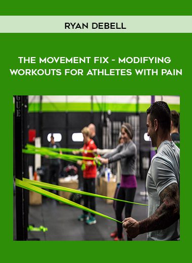 [Download Now] Ryan DeBell - The Movement Fix - Modifying Workouts For Athletes With Pain