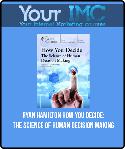 Ryan Hamilton – How You Decide: The Science of Human Decision Making
