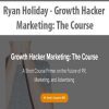 [Download Now] Ryan Holiday - Growth Hacker Marketing: The Course