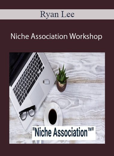 Ryan Lee - The Niche Association Workshop