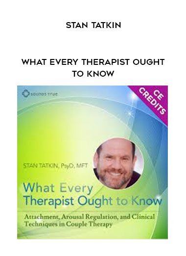 STAN TATKIN – What Every Therapist Ought to Know