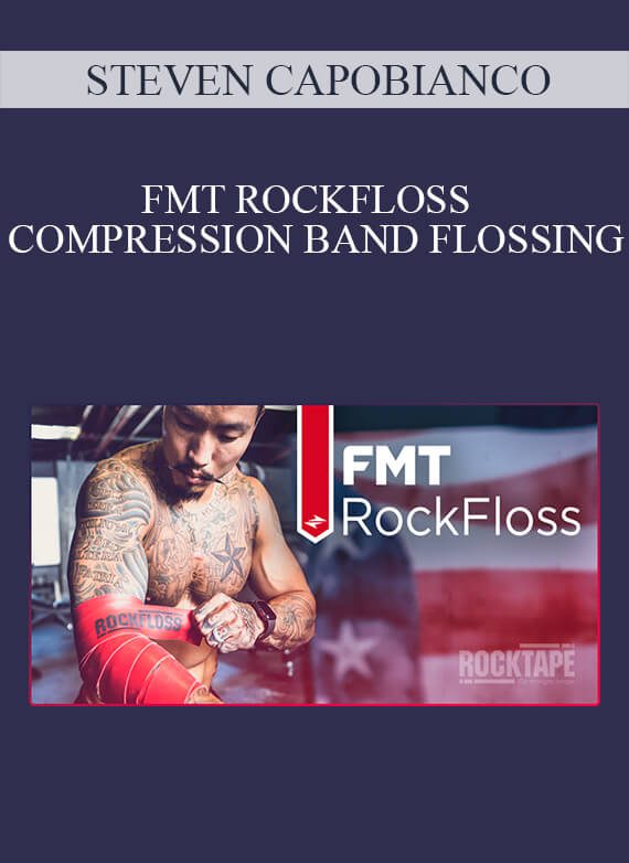 [Download Now] STEVEN CAPOBIANCO -  FMT ROCKFLOSS – COMPRESSION BAND FLOSSING