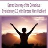 [Download Now] Sacred Journey of the Conscious Evolutionary 2.0 with Barbara Marx Hubbard