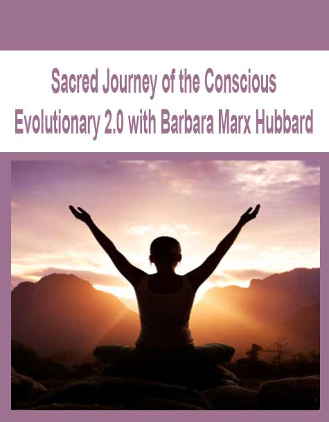 [Download Now] Sacred Journey of the Conscious Evolutionary 2.0 with Barbara Marx Hubbard