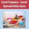[Download Now] Sacred Pregnancy – Sacred Ayurveda Online Course
