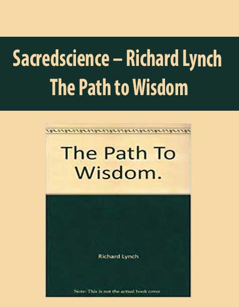 Sacredscience – Richard Lynch – The Path to Wisdom