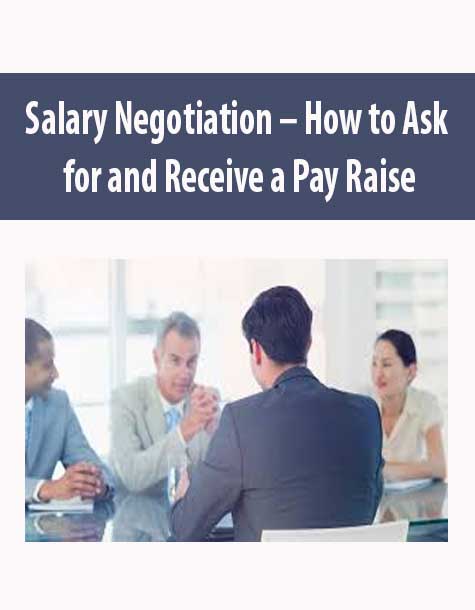 Salary Negotiation – How to Ask for and Receive a Pay Raise