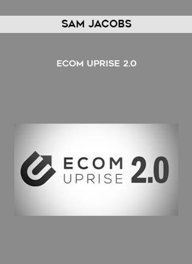 [Download Now] Sam Jacobs – Ecom Uprise 2.0