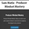 [Download Now] Sam Matla - Producer Mindset Mastery