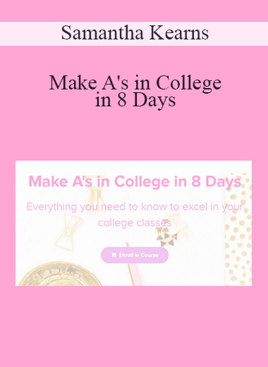 Samantha Kearns - Make A's in College in 8 Days