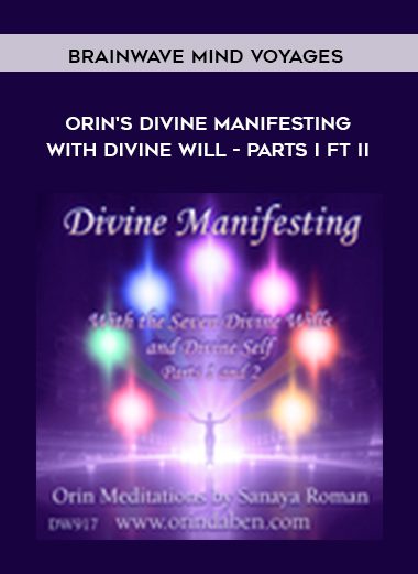 Orin's Divine Manifesting With Divine Will - Parts I ft II - Sanaya Roman