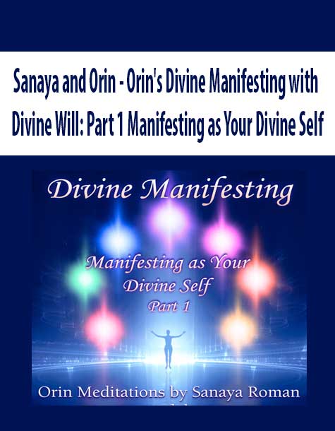 [Download Now] Sanaya and Orin - Orin's Divine Manifesting with Divine Will: Part 1 Manifesting as Your Divine Self
