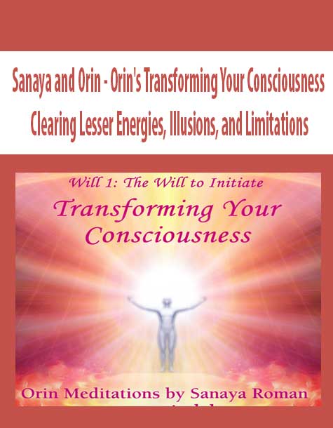 [Download Now] Sanaya and Orin - Orin's Transforming Your Consciousness: Clearing Lesser Energies