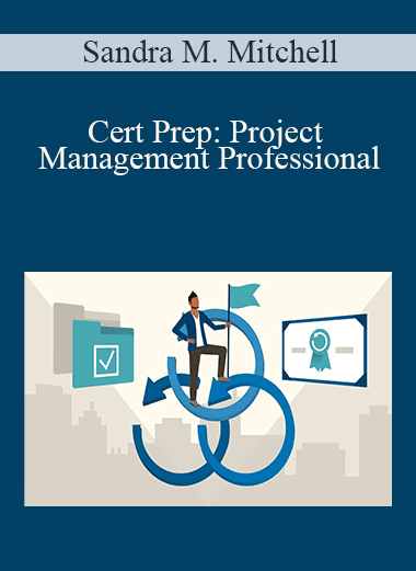 Sandra M. Mitchell - Cert Prep: Project Management Professional