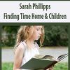[Download Now] Sarah Phillipps – Finding Time Home & Children