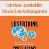 Scott Adams – Loserthink How Untrained Brains Are Ruining America