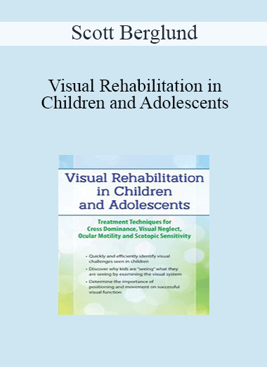 Scott Berglund - Visual Rehabilitation in Children and Adolescents: Treatment Techniques for Cross Dominance