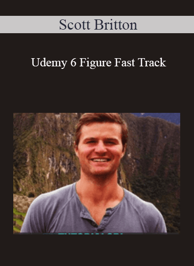 Udemy 6 Figure Fast Track - Scott Britton