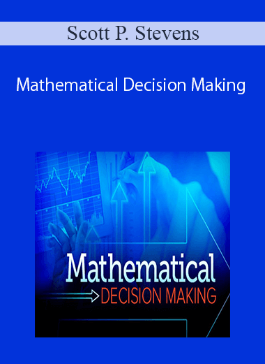 Scott P. Stevens – Mathematical Decision Making: Predictive Models and Optimization