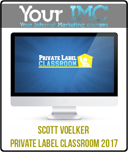 [Download Now] Scott Voelker – Private Label Classroom 2017