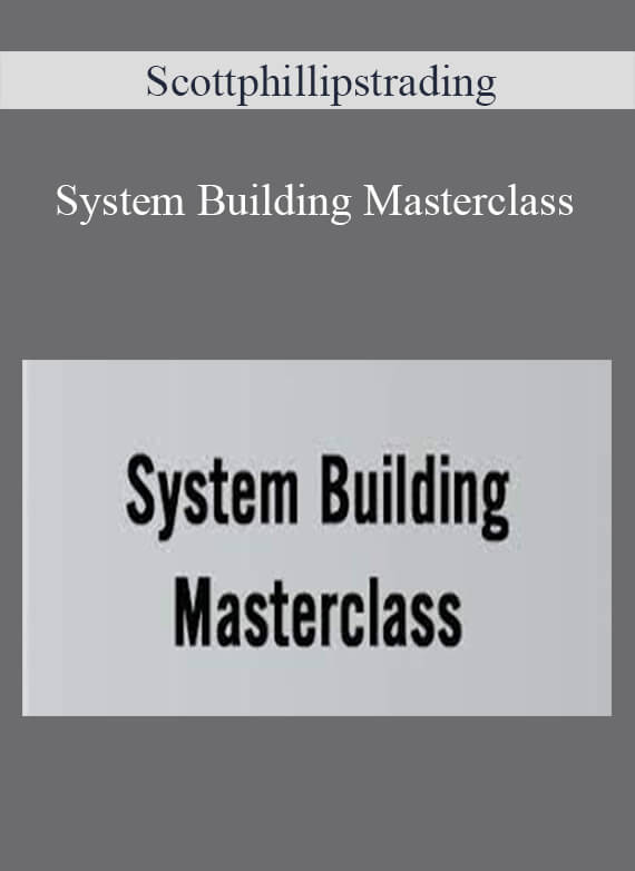 [Download Now] Scottphillipstrading – System Building Masterclass