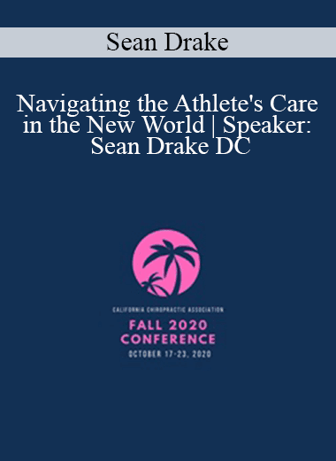 Sean Drake - Navigating the Athlete's Care in the New World | Speaker: Sean Drake DC