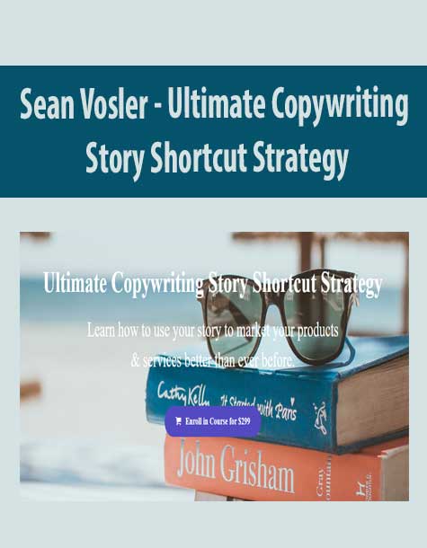 [Download Now] Sean Vosler - Ultimate Copywriting Story Shortcut Strategy