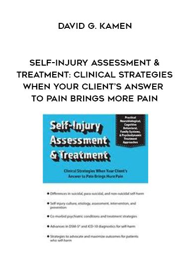 [Download Now] Self-Injury Assessment & Treatment: Clinical Strategies When Your Client’s Answer to Pain Brings More Pain - David G. Kamen