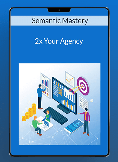 Semantic Mastery - 2x Your Agency