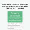 [Download Now] Sensory Integration: Assessing and Treating Kids When Formal Testing Isn’t Possible – Susan B. Young