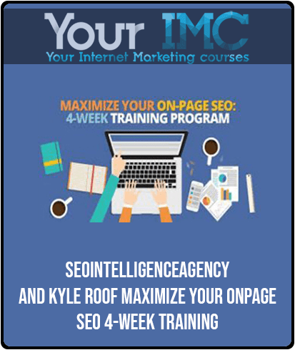 Seointelligenceagency And Kyle Roof - Maximize Your OnPage Seo 4-Week Training