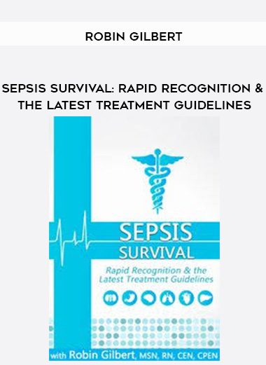 [Download Now] Sepsis Survival: Rapid Recognition & the Latest Treatment Guidelines - Robin Gilbert