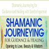 [Download Now] Shamanic Journeying for Guidance and Healing with Sandra Ingerman