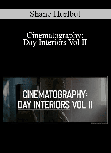 Shane Hurlbut - Cinematography: Day Interiors Vol II