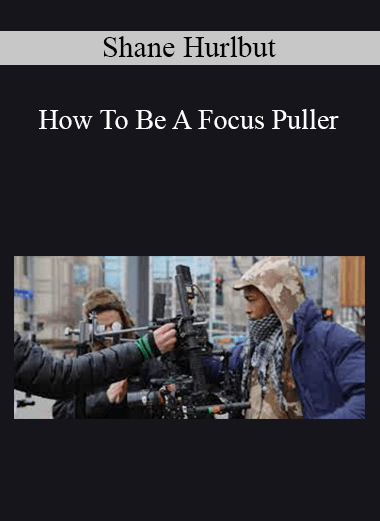Shane Hurlbut - How To Be A Focus Puller