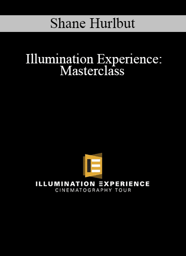 Shane Hurlbut - Illumination Experience: Masterclass
