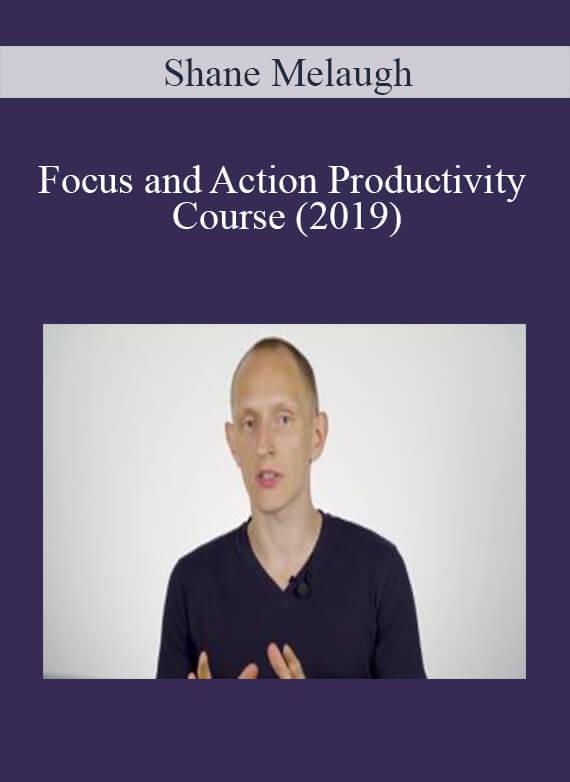 Shane Melaugh – Focus and Action Productivity Course (2019)