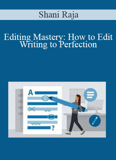 Shani Raja - Editing Mastery: How to Edit Writing to Perfection