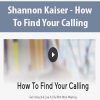 [Download Now] Shannon Kaiser - How To Find Your Calling
