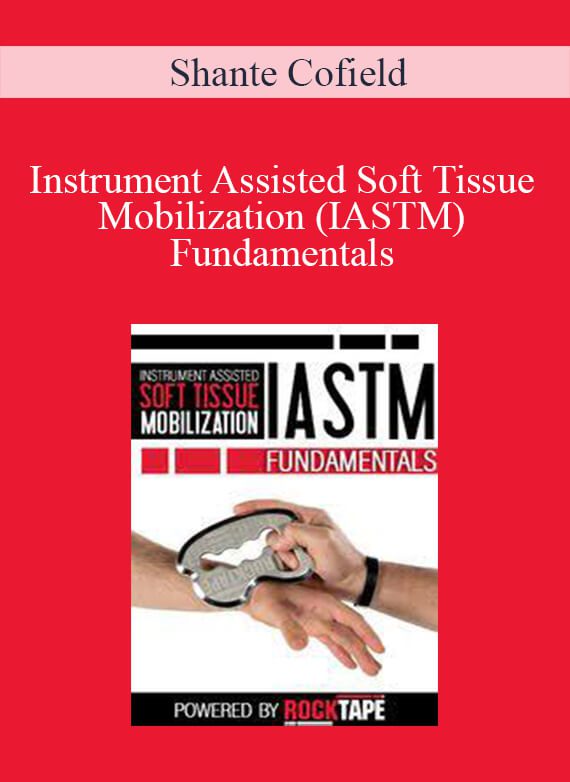 [Download Now] Shante Cofield - Instrument Assisted Soft Tissue Mobilization (IASTM) Fundamentals