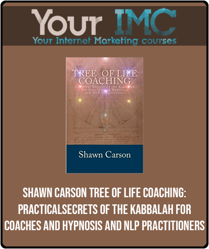 [Download Now] Shawn Carson - Tree of Life Coaching: Practical Secrets of the Kabbalah for Coaches and Hypnosis and NLP Practitioners