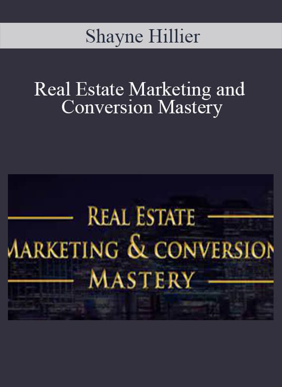 [Download Now] Shayne Hillier – Real Estate Marketing and Conversion Mastery