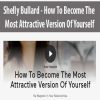 [Download Now] Shelly Bullard - How To Become The Most Attractive Version Of Yourself