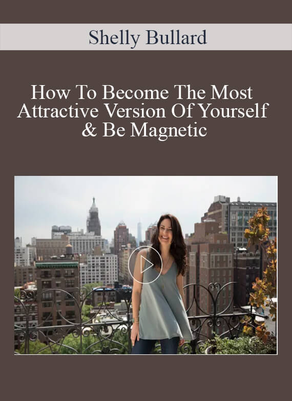 [Download Now] Shelly Bullard – How To Become The Most Attractive Version Of Yourself & Be Magnetic