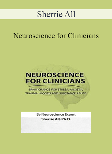 Sherrie All - Neuroscience for Clinicians: Brain Change for Stress