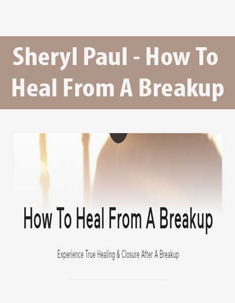 [Download Now] Sheryl Paul - How To Heal From A Breakup