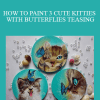 Shilpa Lalit - ( FREE CLASS ) HOW TO PAINT 3 CUTE KITTIES WITH BUTTERFLIES TEASING