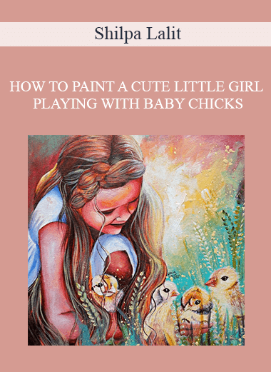 Shilpa Lalit - HOW TO PAINT A CUTE LITTLE GIRL PLAYING WITH BABY CHICKS